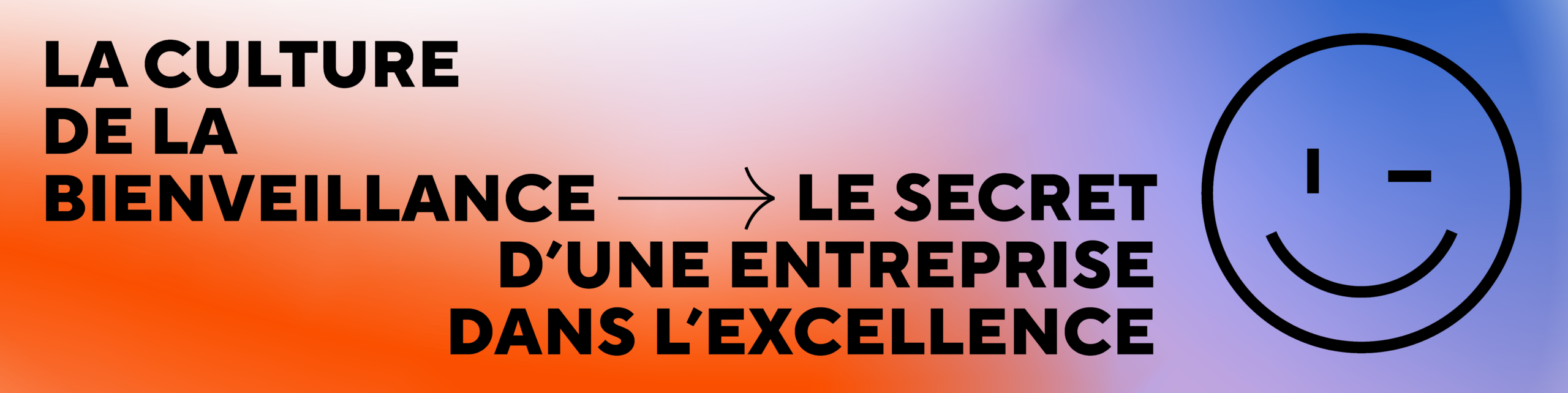 La culture de la bienveillance : le secret d'une entreprise dans l’excellence