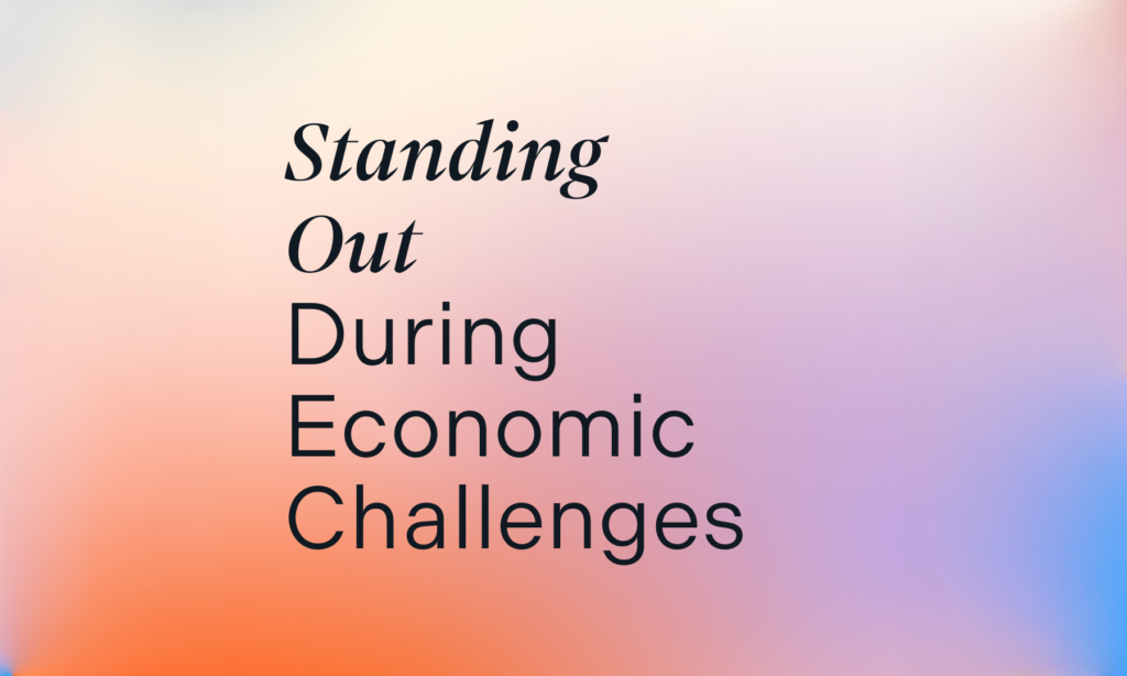 Standing out during economic challenges