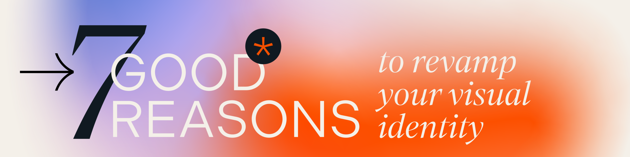 7 Good Reasons to Revamp Your Visual Identity